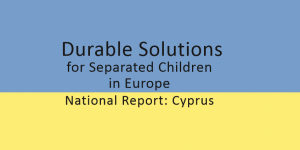 Cyprus : Durable Solutions for Separated Children in Cyprus